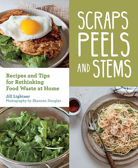 Scraps, Peels, and Stems: Recipes and Tips for Rethinking Food Waste at Home